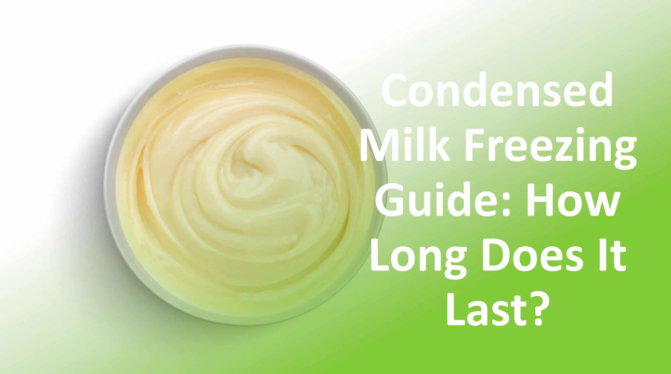 Can You Freeze Condensed Milk? How Long Does It Last?