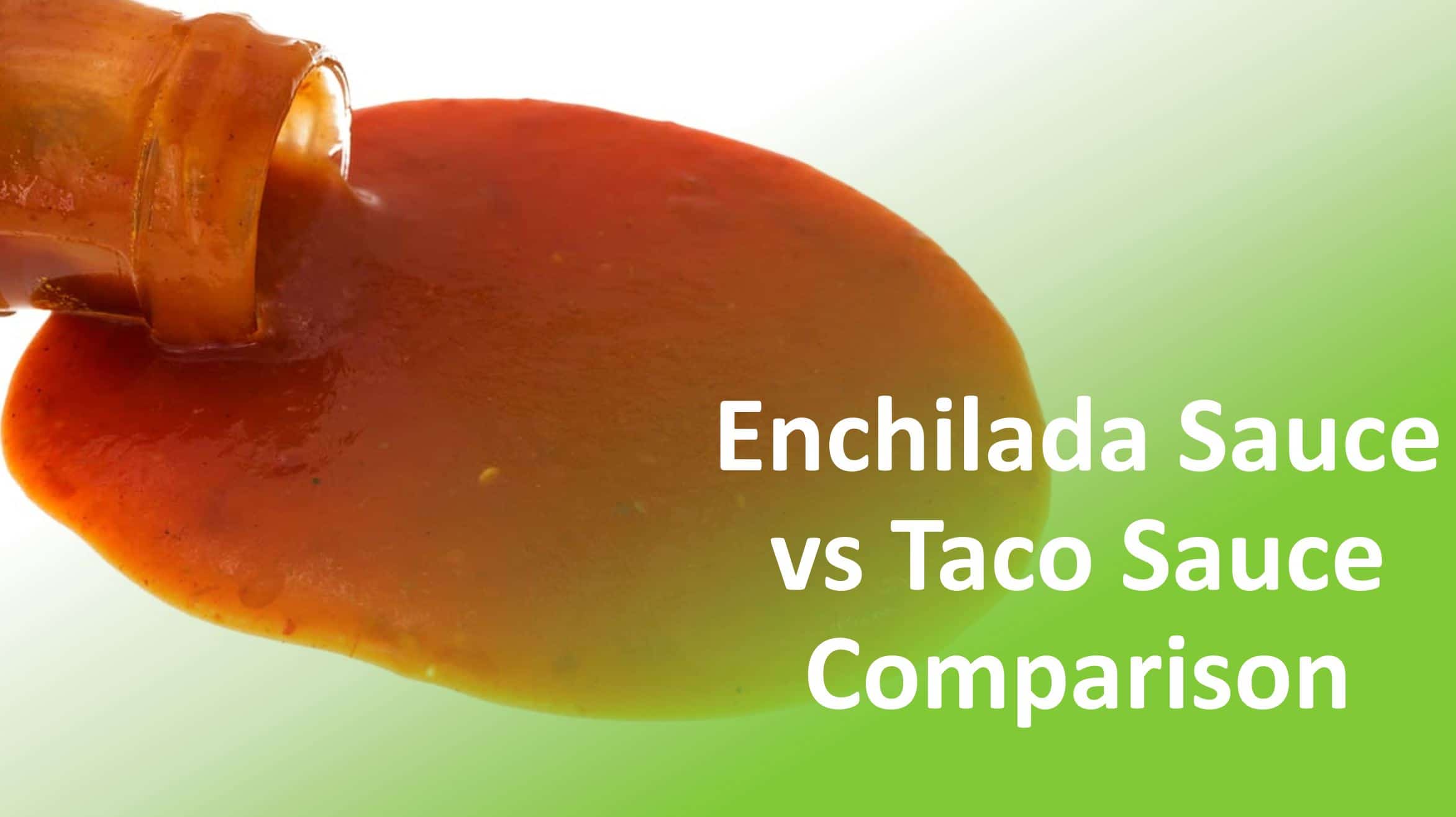 Enchilada Sauce vs Taco Sauce Comparison - Food Champs