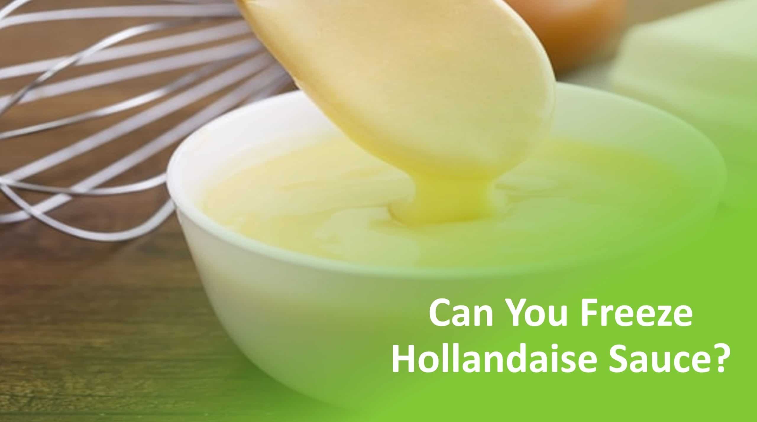 Can You Freeze Hollandaise Sauce? How Long Does It Last?