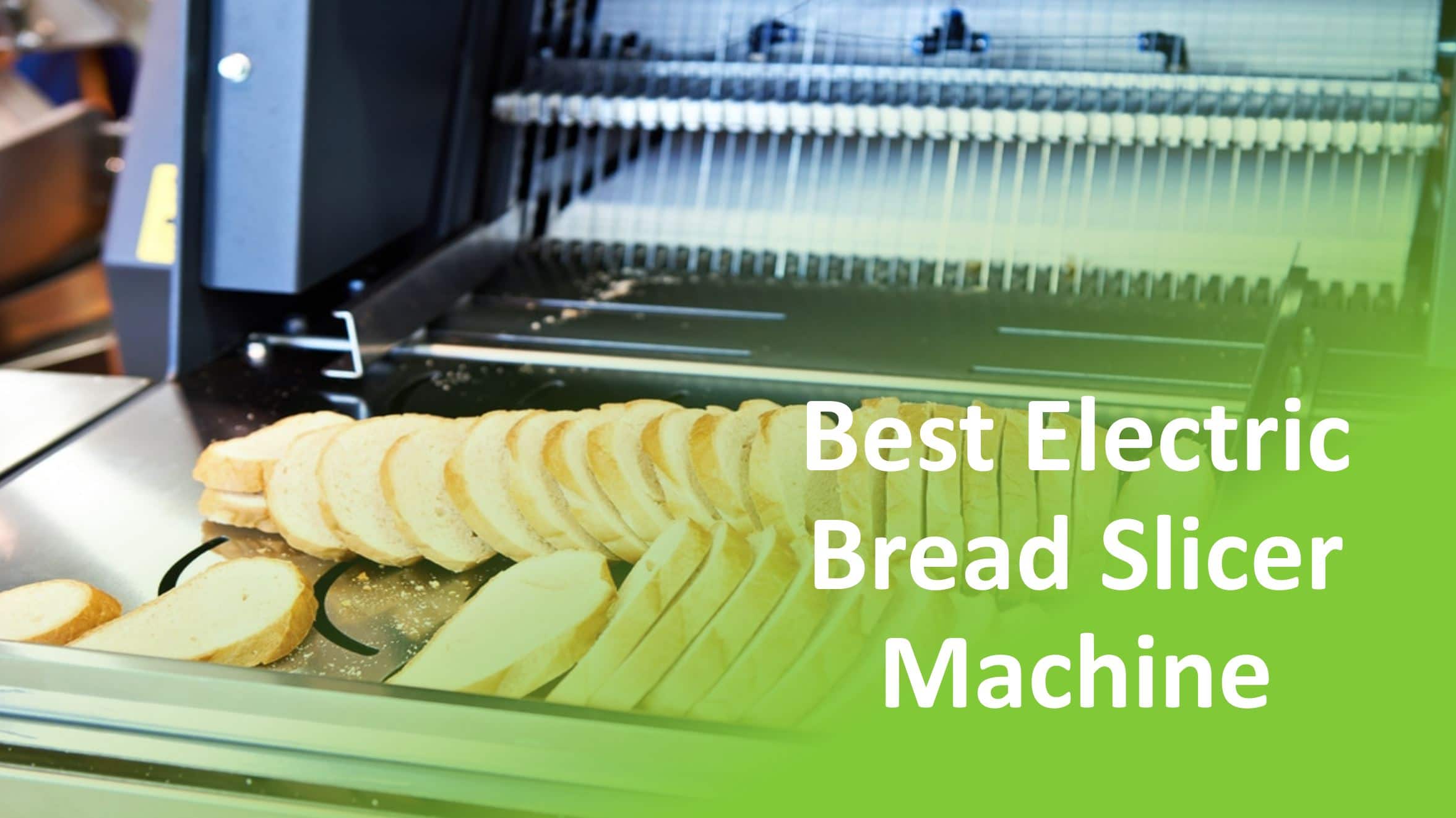 Best Electric Bread Slicer Machine For Home Use (Reviews & Guide)
