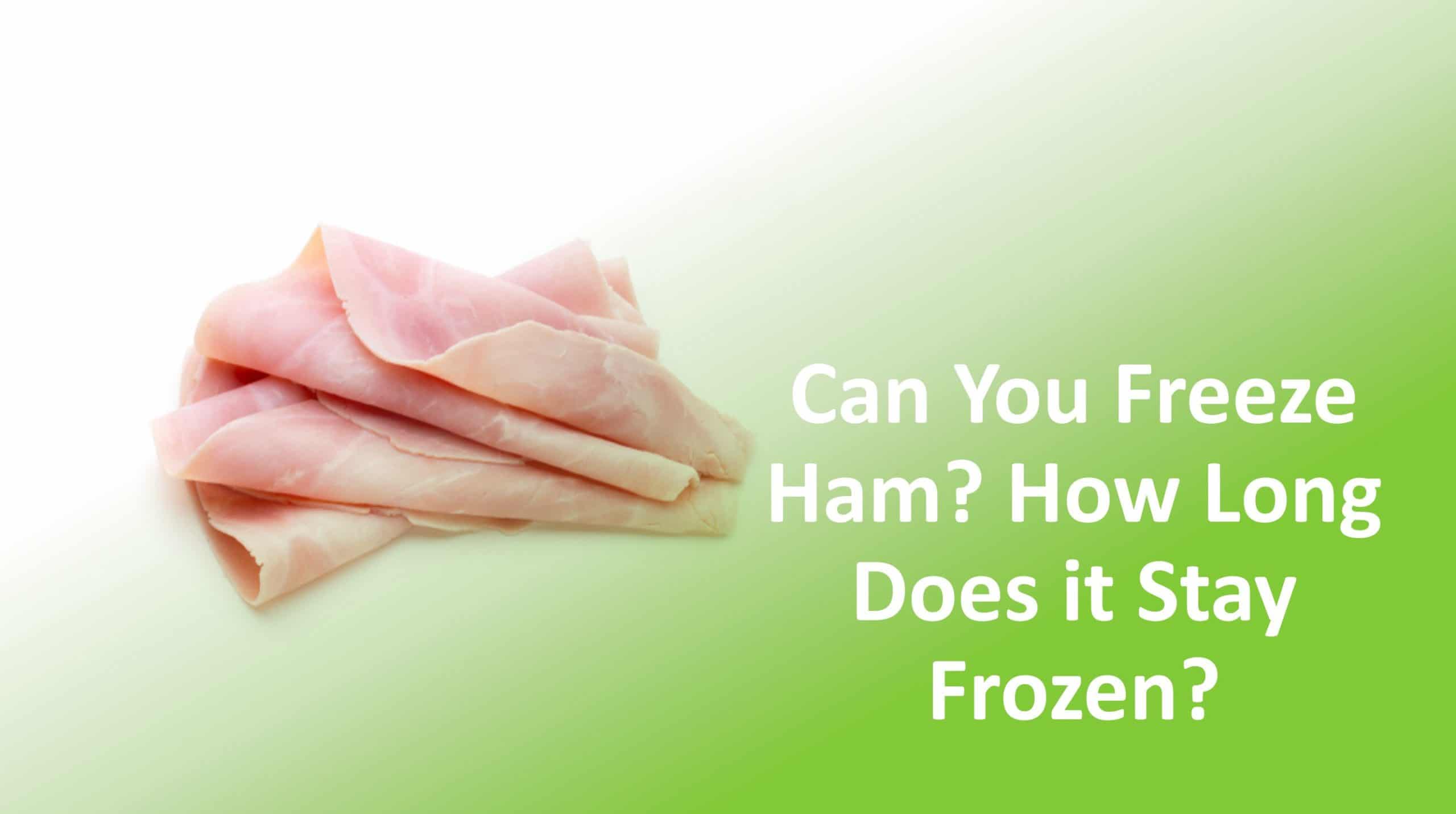 Can You Freeze Ham? How Long Does It Stay Frozen?