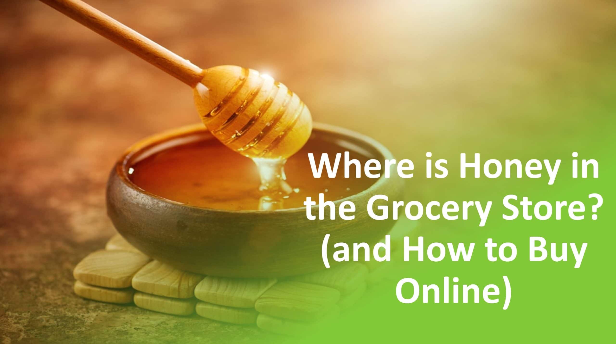 Where is Honey in the Grocery Store? (and How to Buy Online)