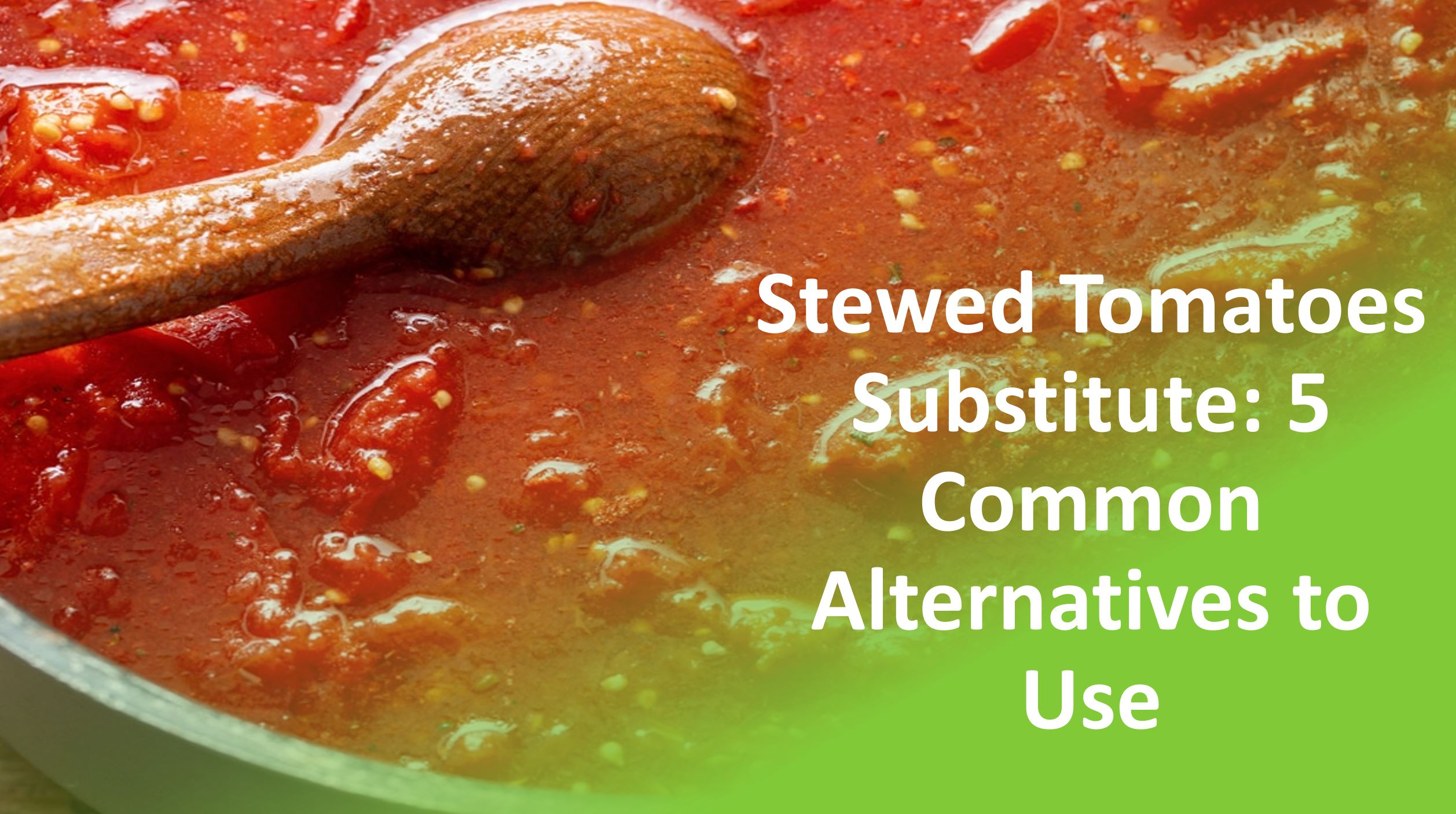 Stewed Tomatoes Substitute 5 Common Alternatives To Use