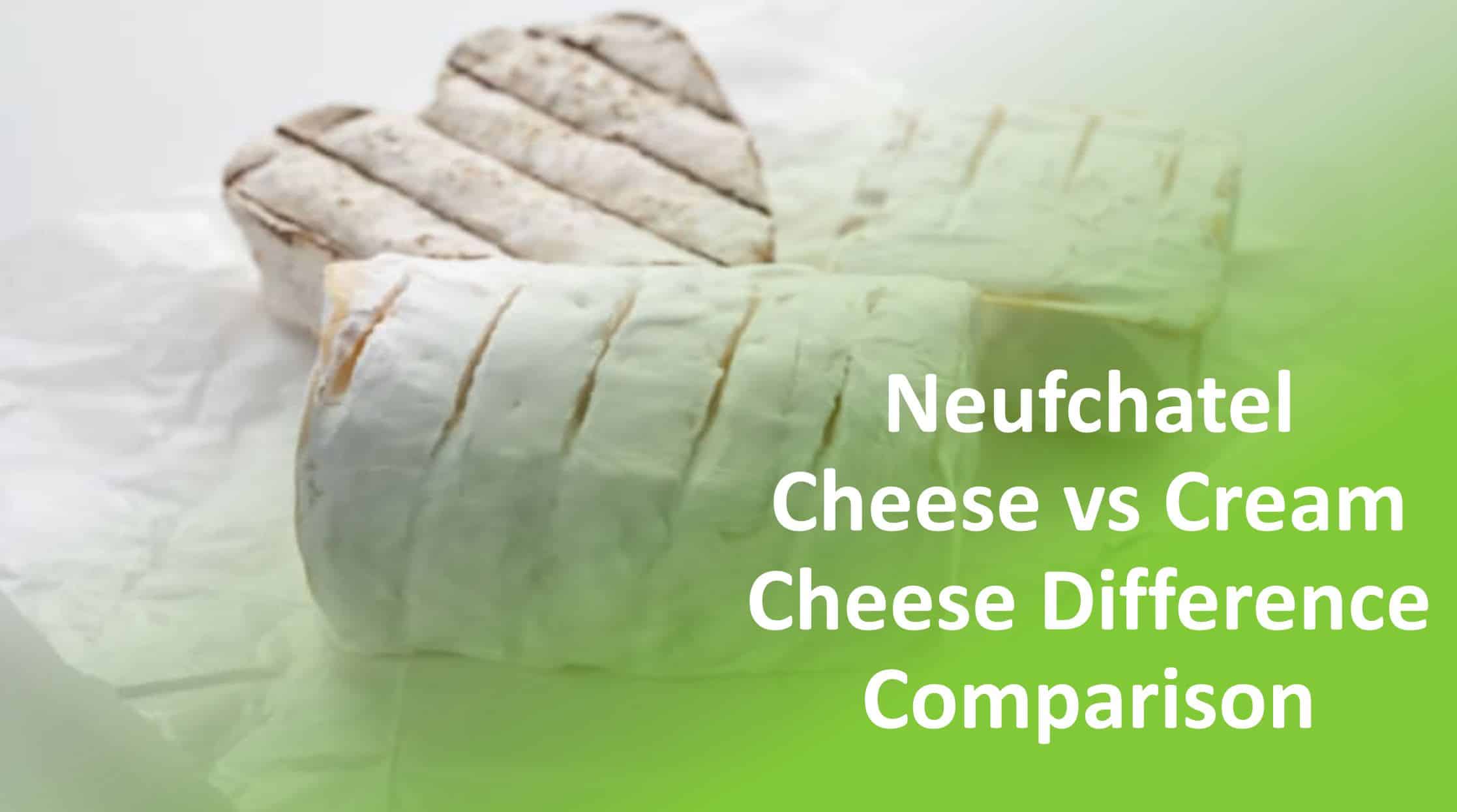 Neufchatel Cheese vs Cream Cheese: A Comprehensive Comparison